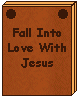 Fall Into Love With Jesus